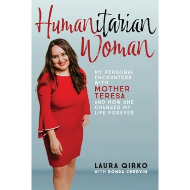 Humanitarian Woman: My personal encounters with Mother Teresa and how she changed my life forever