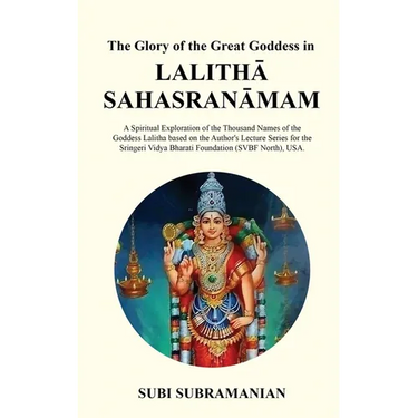 The Glory of the Great Goddess in Lalithā Sahasranāmam: A Spiritual Exploration of the Thousand Names of the Goddess Lalitha based on the Au