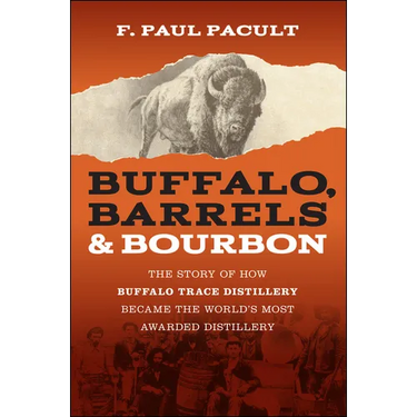 Buffalo, Barrels, and Bourbon: The Story of How Buffalo Trace Distillery Became the World's Most Awarded Distillery