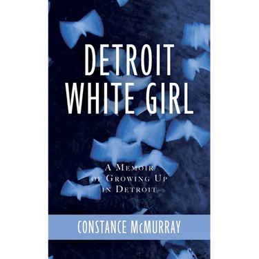 Detroit White Girl: A Memoir of Growing Up in Detroit