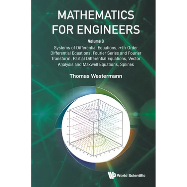 Mathematics for Engineers - Volume 3: Systems of Differential Equations, N-Th Order Differential Equations, Fourier Series and Fourier Transform, Part