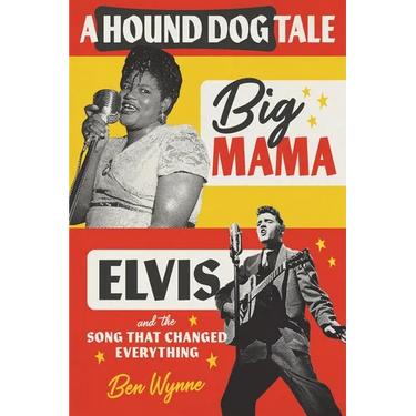 A Hound Dog Tale: Big Mama, Elvis, and the Song That Changed Everything