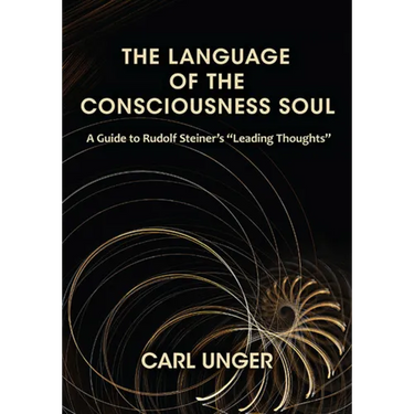The Language of the Consciousness Soul: A Guide to Rudolf Steiner's "Leading Thoughts"