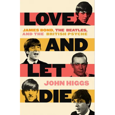 Love and Let Die: James Bond, the Beatles, and the British Psyche
