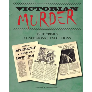 Victorian Murder: True Crimes, Confessions and Executions