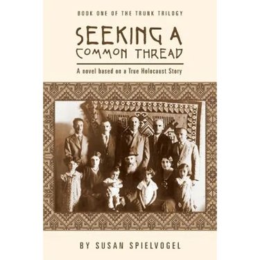 Seeking a Common Thread: A novel based on a True Holocaust Story; Book One of the Trunk Trilogy