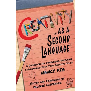 Creativity as a Second Language: A Guidebook for Discovering, Nurturing and Unleashing Your True Creative Spirit