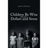 Children Be Wise with your Dollars and Sense