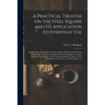 A Practical Treatise on the Steel Square and Its Application to Everyday Use: Being an Exhaustive Collection of Steel Square Problems and Solutions, "