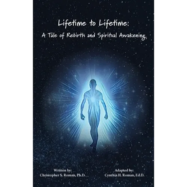 Lifetime to Lifetime: A Tale of Rebirth and Spiritual Awakening