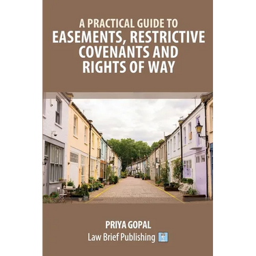 A Practical Guide to Easements, Restrictive Covenants and Rights of Way