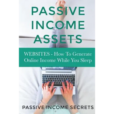 Passive Income Assets: Websites - How To Generate Online Income While You Sleep