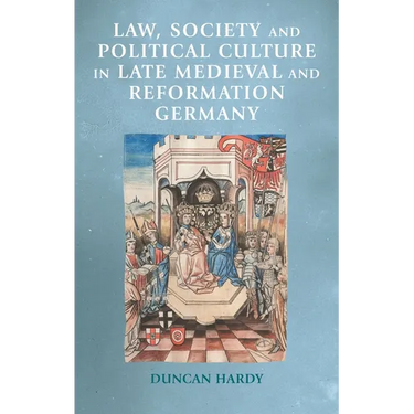 Law, Society and Political Culture in Late Medieval and Reformation Germany