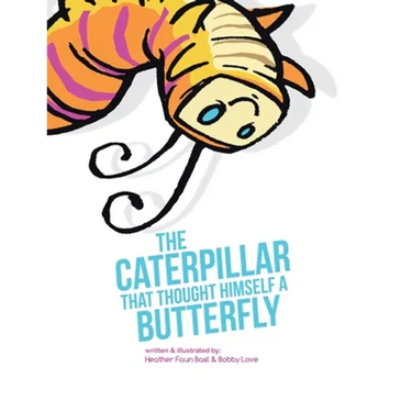 The Caterpillar That Thought Himself a Butterfly