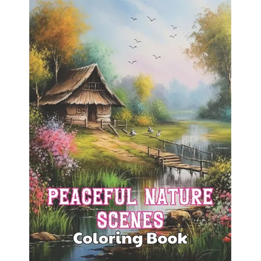 Peaceful Nature Scenes Coloring Book For Adult: High Quality +100 Beautiful Designs for All Ages