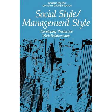 The Social Style/Management Style: Developing Productive Work Relationships