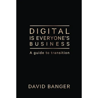 Digital Is Everyone's Business: A guide to transition