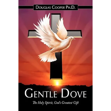 Gentle Dove: The Holy Spirit, God's Greatest Gift