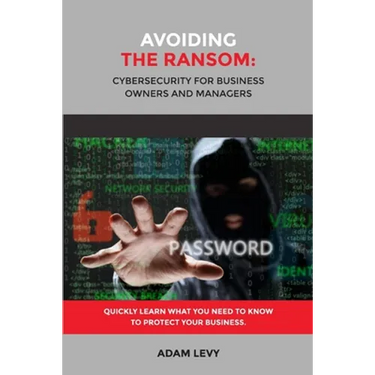 Avoiding the Ransom: Cybersecurity for Business Owners and Managers