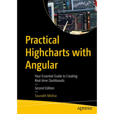 Practical Highcharts with Angular: Your Essential Guide to Creating Real-Time Dashboards