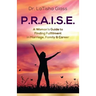 P.R.A.I.S.E.: A Woman's Guide to Finding Fulfillment in Marriage, Family & Career