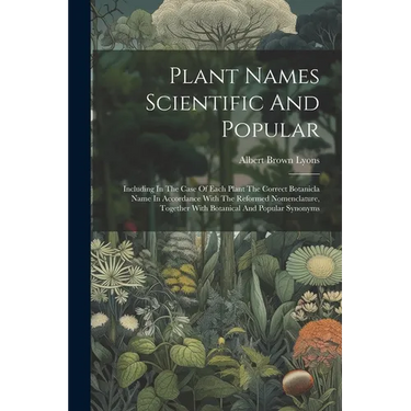 Plant Names Scientific And Popular: Including In The Case Of Each Plant The Correct Botanicla Name In Accordance With The Reformed Nomenclature, Toget