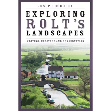 Exploring Rolt's Landscapes: Writing, Heritage and Conservation