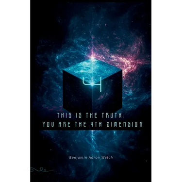 This Is the Truth: You are the 4th Dimension