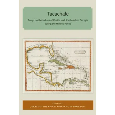 Tacachale: Essays on the Indians of Florida and Southeastern Georgia during the Historic Period