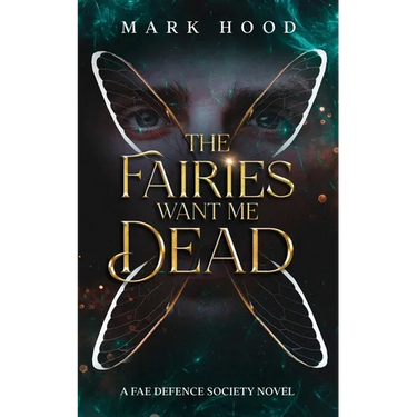 The Fairies Want Me Dead: A Fae Defence Society Novel