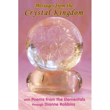 Messages from the Crystal Kingdom - 3rd Edition: with Poems from the Elementals