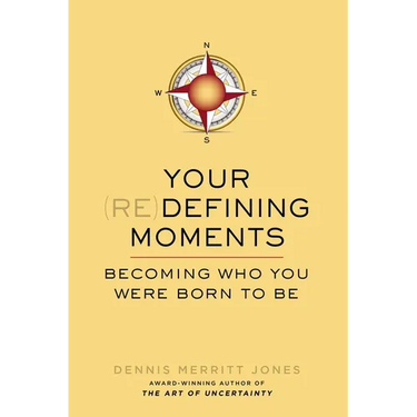 Your Redefining Moments: Becoming Who You Were Born to Be