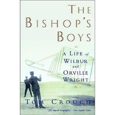 Bishop's Boys: A Life of Wilbur and Orville Wright (Revised)