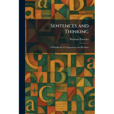 Sentences and Thinking: A Handbook of Composition and Revision