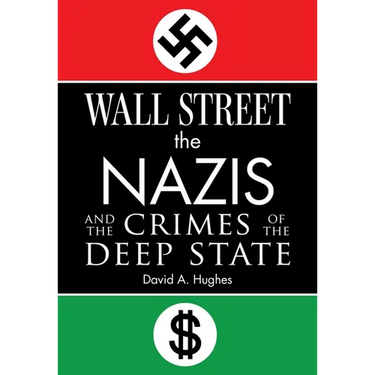 Wall Street, the Nazis, and the Crimes of the Deep State