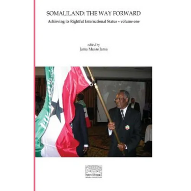 Somaliland: The Way Forward Vol 1.: Achieving its Rightful International Status