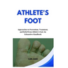 Athlete's Foot: Approaches to Prevention, Treatment, and Relief from Athlete's Foot: An Exhaustive Handbook