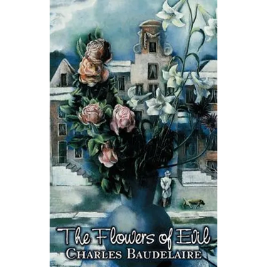 The Flowers of Evil by Charles P. Baudelaire, Poetry, European, French