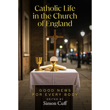 Catholic Life in the Church of England: Good News for Every Body