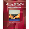 UK Energy Policy, Laws and Regulations Handbook Volume 1 Strategic Information and Basic Laws