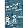 The New York Yankees of the 1950s: Mantle, Stengel, Berra, and a Decade of Dominance