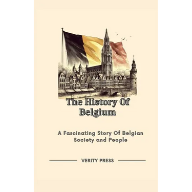 The History Of Belgium: A Fascinating Story Of Belgian Society and People