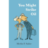 You Might Strike Oil