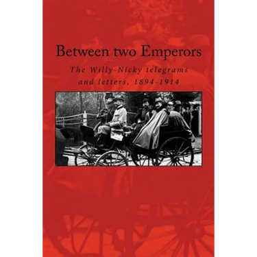 Between two Emperors: The Willy-Nicky telegrams and letters, 1894-1914