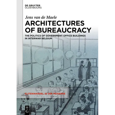 Architectures of Bureaucracy: The Politics of Government Office Buildings in Interwar Belgium