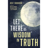 Let There Be Wisdom in Truth