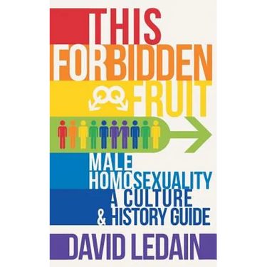 This Forbidden Fruit: Male Homosexuality: A Culture & History Guide