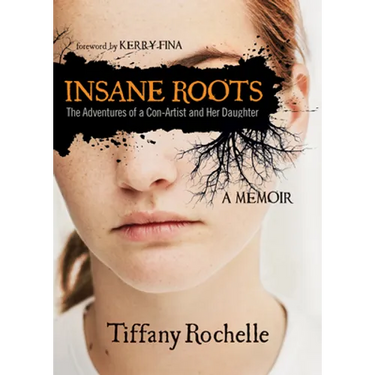 Insane Roots: The Adventures of a Con-Artist and Her Daughter: A Memoir