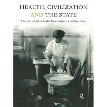 Health, Civilization and the State: A History of Public Health from Ancient to Modern Times