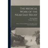 The Medical Work of the Near East Relief; A Review of Its Accomplishments in Asia Minor and the Caucasus During 1919-20.